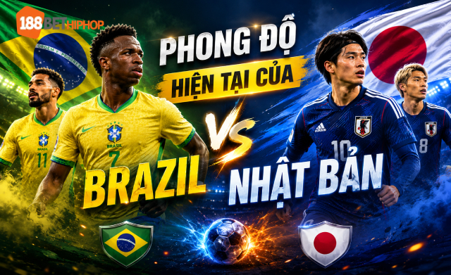 Nhận định Brazil vs Nhật Bản cùng 188BET CK cập nhật phong độ hiện tại
