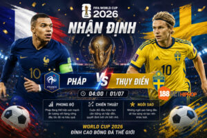 Nhận định Pháp vs Thụy Điển qua thông tin quý báu từ chuyên gia Phùng Trâm Anh 188BET CK