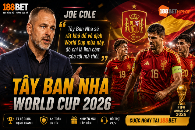 Tây Ban Nha World Cup 2026 với chia sẻ từ Joe Cole cùng 188BET Boutiquefantasias