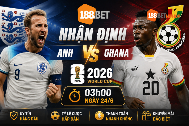 Nhận định Anh vs Ghana 03h00 ngày 24/6: Tam Sư thị uy sức mạnh 1 Thông tin quan trọng nhận định Anh vs Ghana 188BET CK